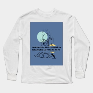 Moving on was Always Easy for Me to Do Long Sleeve T-Shirt